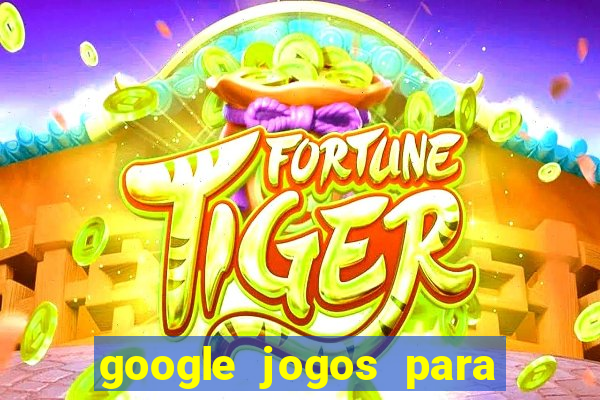 google jogos para ganhar dinheiro